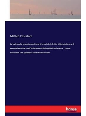 预订La logica delle imposte sposizione di principii di diritto, di legislazione, e di economia sociale e