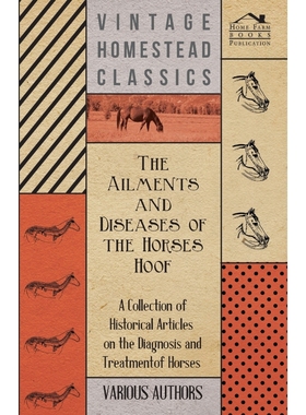 预订The Ailments and Diseases of the Horses Hoof - A Collection of Historical Articles on the Diagnosis