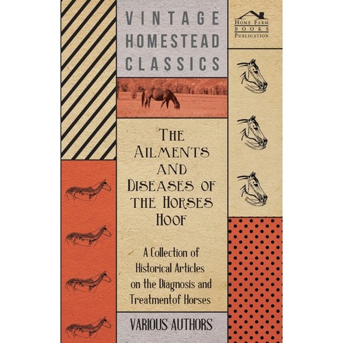 预订不退不换The Ailments and Diseases of the Horses Hoof - A Collection of Historical Articles on the Diagnosis