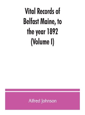 按需印刷不退不换Vital records of Belfast Maine, to the year 1892 (Volume I)[9789353863111]