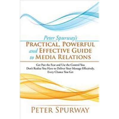 按需印刷不退不换Peter Spurway's Practical, Powerful and Effective Guide to Media Relations[9781524586737]