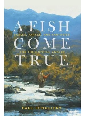 预订A Fish Come True:Fables, Farces, and Fantasies for the Hopeful Angler