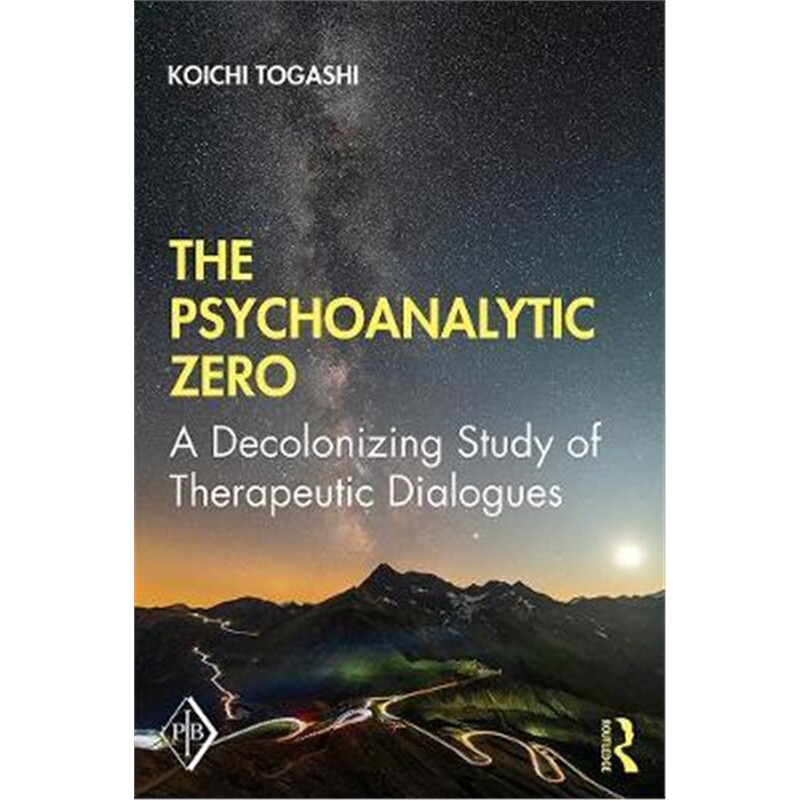 按需印刷不退不换图书The Psychoanalytic Zero:A Decolonizing Study of Therapeutic Dialogues[9780367859350]