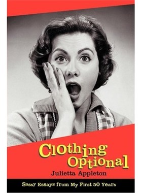 按需印刷Clothing Optional:Sassy Essays from My First 50 Years[9780595265282]