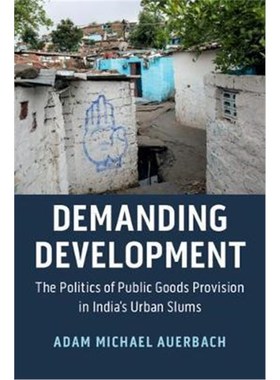 按需印刷Demanding Development:The Politics of Public Goods Provision in India's Urban Slums[9781108491938]