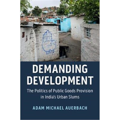 按需印刷不退不换Demanding Development:The Politics of Public Goods Provision in India's Urban Slums[9781108491938]