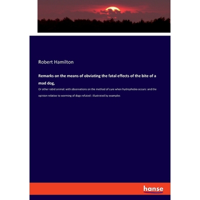 按需印刷Remarks on the means of obviating the fatal effects of the bite of a mad dog,[9783337814946]