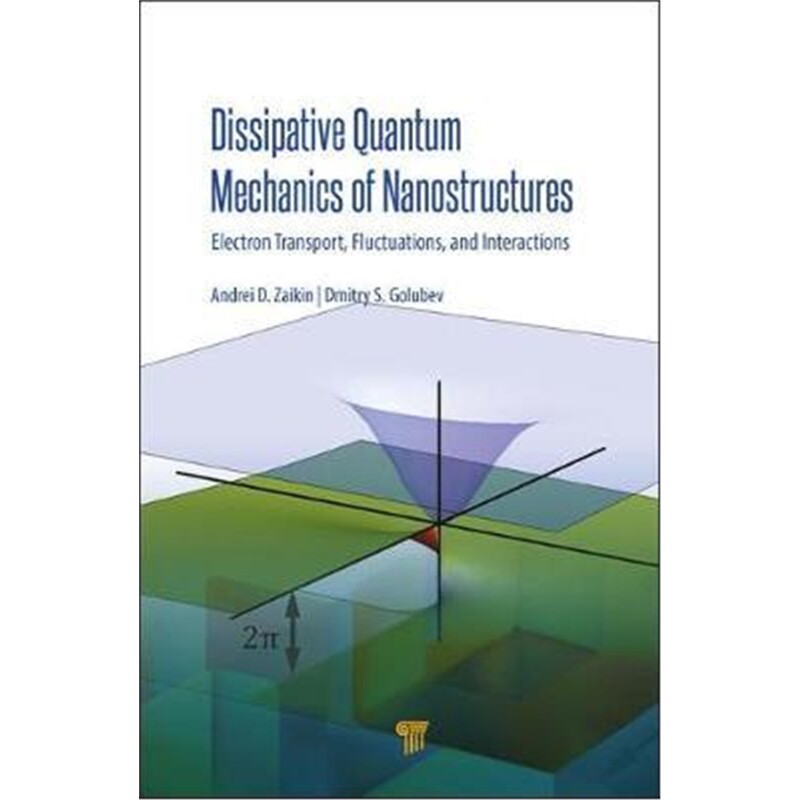 按需印刷不退不换 Dissipative Quantum Mechanics of Nanostructures:Electron Transport, Fluctuations, and Interactions