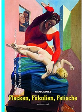 预订【德语】 Flecken, F?kalien, Fetische:Religion und Kirche als künstlerischer Motor von Dada u