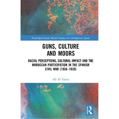 按需印刷不退不换 Guns, Culture and Moors:Racial Perceptions, Cul