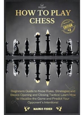 预订How to Play Chess:2 BOOKS IN 1: Beginners Guide to Know Rules, Strategies and Basics Opening and Closing Tactics! Le