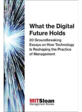 预订不退不换What the Digital Future Holds:20 Groundbreaking Essays on How Technology Is Reshaping the Practice of Manage