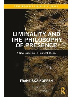 按需印刷Liminality and the Philosophy of Presence:A New Direction in Political Theory[9780367484545]
