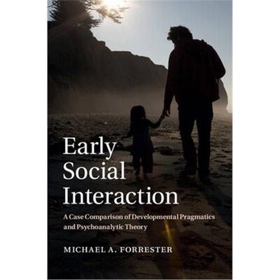 按需印刷Early Social Interaction:A Case Comparison of Developmental Pragmatics and Psychoanalytic Theory[9781107044685]