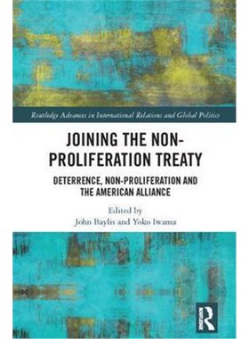 按需印刷不退不换Joining the Non-Proliferation Treaty:Deterrence, Non-Proliferation and the American Alliance[97811385714