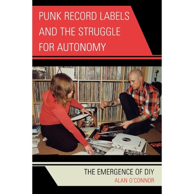 按需印刷不退不换Punk Record Labels and the Struggle for Autonomy[9780739126608]