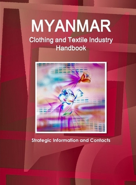 按需印刷Myanmar Clothing and Textile Industry Handbook - Strategic Information and Contacts[9781312923966]
