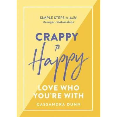 预订不退不换Crappy to Happy: Love Who You're With:Simple steps to build stronger relationships
