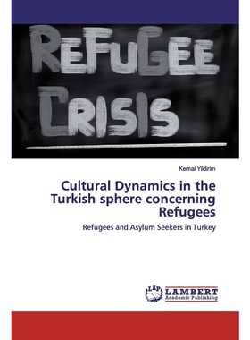 按需印刷不退不换Cultural Dynamics in the Turkish sphere concerning Refugees[9786202556156]