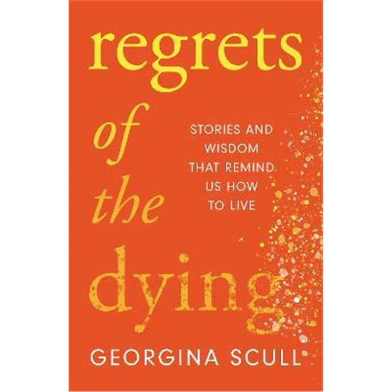 预订regrets of the dying:stories and wisdom that remind us how
