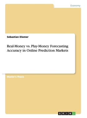 按需印刷Real-Money vs. Play-Money Forecasting Accuracy in Online Prediction Markets[9783656406273]