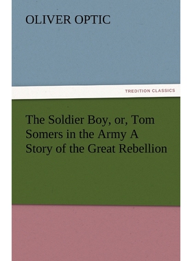 按需印刷不退不换The Soldier Boy, Or, Tom Somers in the Army a Story of the Great Rebellion[9783842476264]