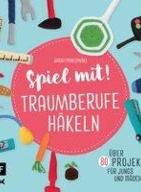 预订【德语】 Spiel mit! Traumberufe häkeln:Über 80 Projekte - für Jungs und Mädchen