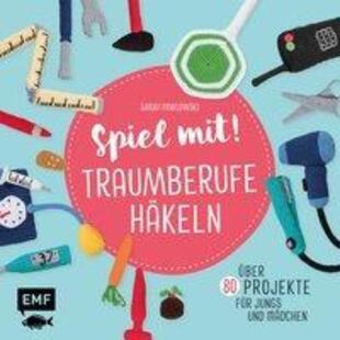 预订不退不换德语 Spiel mit! Traumberufe häkeln:Über 80 Projekte - für Jungs und Mädchen