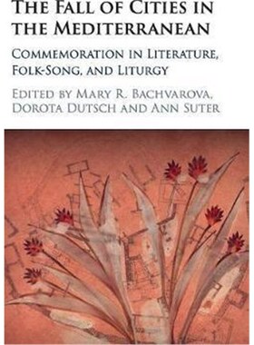按需印刷不退不换The Fall of Cities in the Mediterranean:Commemoration in Literature, Folk-Song, and Liturgy[978110703196