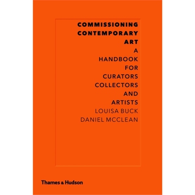 预订不退不换Commissioning Contemporary Art:A Handbook for Curators, Collectors and Artists