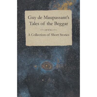 按需印刷Guy de Maupassant's Tales of the Beggar - A Collection of Short Stories[9781447468400]