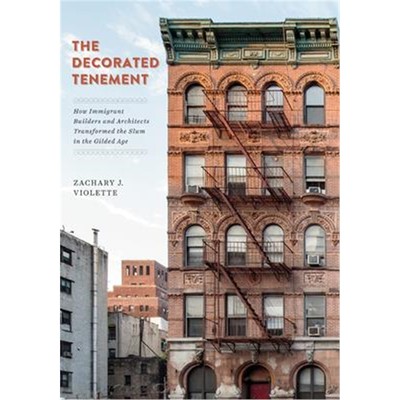 预订The Decorated Tenement:How Immigrant Builders and Architects Transformed the Slum in the Gilded Age