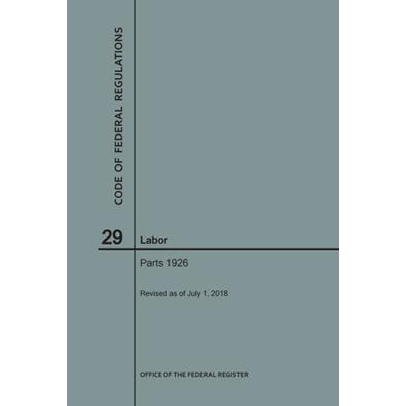 按需印刷不退不换Code of Federal Regulations Title 29, Labor, Parts 1926, 2018[9781640243620]