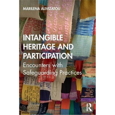 按需印刷不退不换Intangible Heritage and Participation:Encounters with Safeguarding Practices[9781138387010]