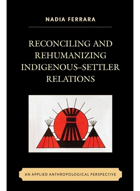 按需印刷Reconciling and Rehumanizing Indigenous-Settler Relations[9781498513500]