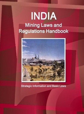 按需印刷India Mining Laws and Regulations Handbook Volume 1 Strategic Information and Basic Laws[9781433077562]