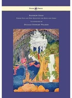 预订Rainbow Gold - Poems Old and New Selected for Boys and Girls - Illustrated by Dugald Stewart Walker