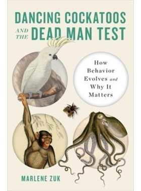 预订Dancing Cockatoos and the Dead Man Test:How Behavior Evolves and Why It Matters