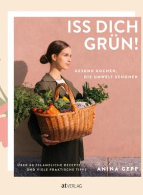 预订【德语】 Iss dich grün!:Gesund kochen, die Umwelt schonen. Über 80 pflanzliche Rez