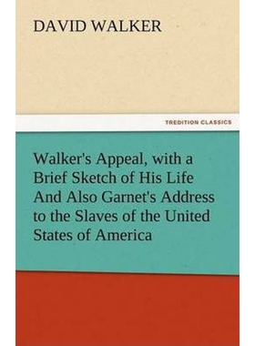 预订Walker's Appeal, with a Brief Sketch of His Life and Also Garnet's Address to the Slaves of the Unit