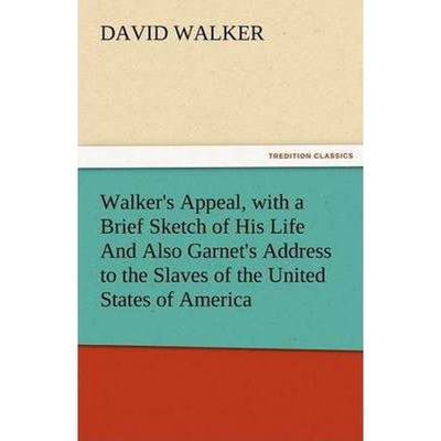 预订Walker's Appeal, with a Brief Sketch of His Life and Also Garnet's Address to the Slaves of the Unit