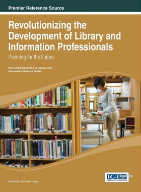按需印刷不退不换Revolutionizing the Development of Library and Information Professionals[9781466646759]