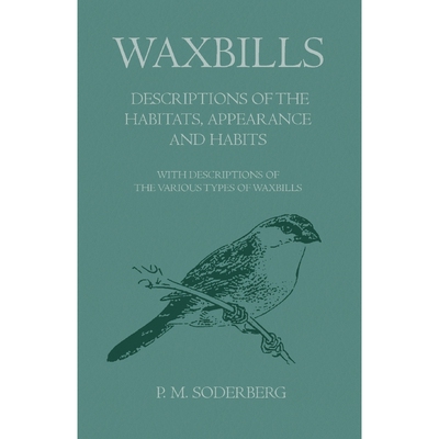 预订Waxbills - Descriptions of the Habitats, Appearance and Habits - With Descriptions of the Various Ty