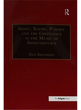 预订Irony, Satire, Parody and the Grotesque in the Music of Shostakovich:A Theory of[9781138253896]