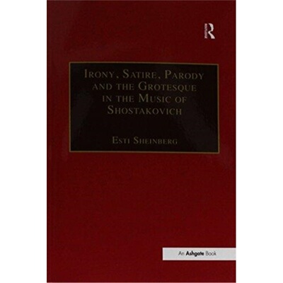 预订Irony, Satire, Parody and the Grotesque in the Music of Shostakovich:A Theory of[9781138253896]