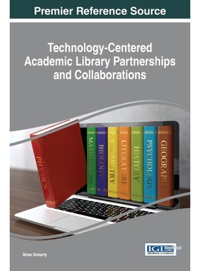 按需印刷Technology-Centered Academic Library Partnerships and Collaborations[9781522503231]