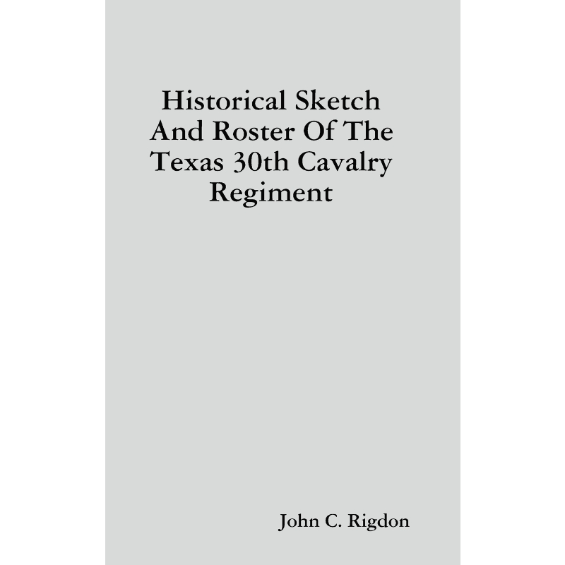 按需印刷Historical Sketch And Roster Of The Texas 30th Cavalry Regiment[9780359863914]