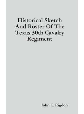 按需印刷Historical Sketch And Roster Of The Texas 30th Cavalry Regiment[9780359863914]