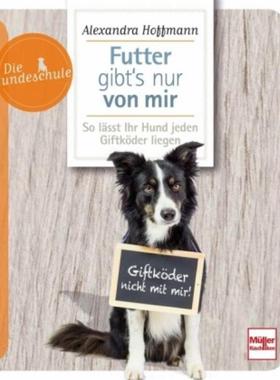 预订【德语】 Futter gibt's nur von mir:So lässt Ihr Hund jeden Giftköder liegen