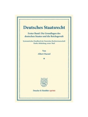 预订不退不换德语Deutsches Staatsrecht.:Erster Band: Die Grundlagen des deutschen Staates und die Reichsgewalt. Systemati